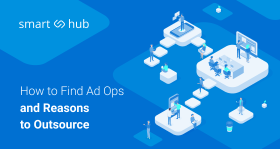 Outsourced Ad Ops: Where to Find and What to Consider