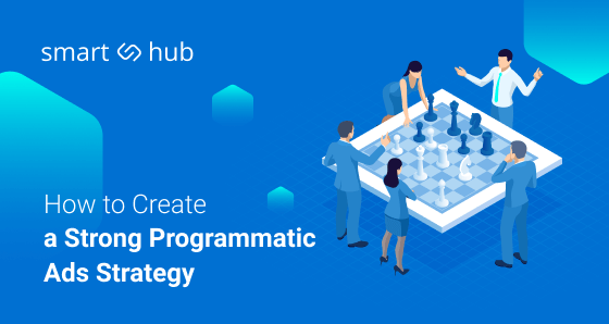 How To Create A Strong Programmatic Ads Strategy?
