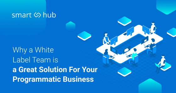 Why white label programmatic platform and white label ad operation team are great solutions for your business