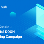 Insights of SmartHub for creating a successful DOOH campaign
