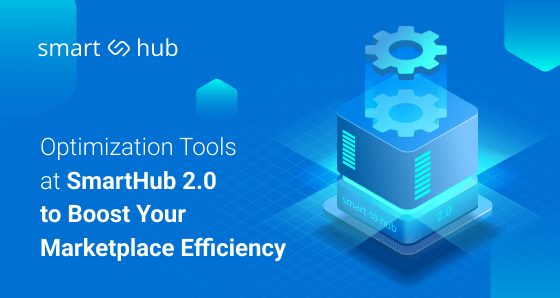 How SmartHub 2.0 Optimization Tools Drive Your Marketplace More Efficient