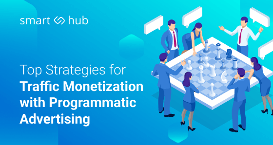 10 Top Strategies for Traffic Monetization with Programmatic Advertising
