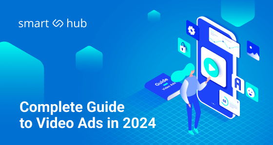 Video Advertising Overview for 2024: Efficient Video Ads Types and Channels